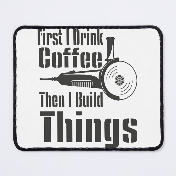 Item preview, Funny First I Drink Coffee Then I Build Things Quote - Funny Coffee Quote designed and sold by TQ-Design.
