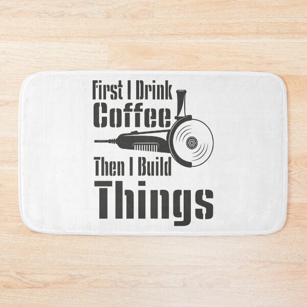 Item preview, Funny First I Drink Coffee Then I Build Things Quote - Funny Coffee Quote designed and sold by TQ-Design.