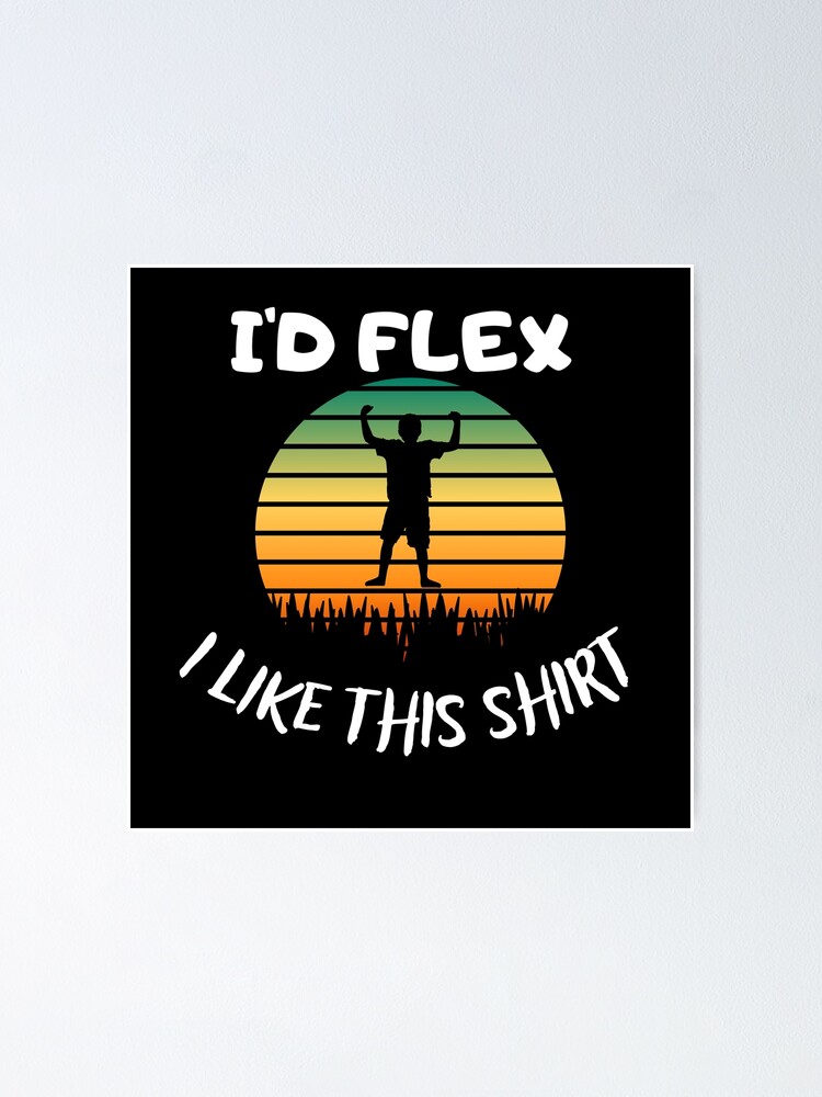 " i would flex but i like this,i'd flex, cool quotes for flexing men