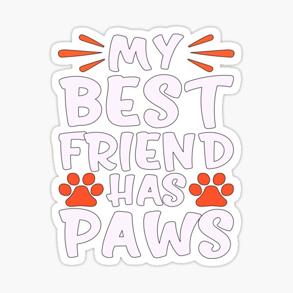 My Best Friend Has Paws Sticker By Vicky021 Redbubble