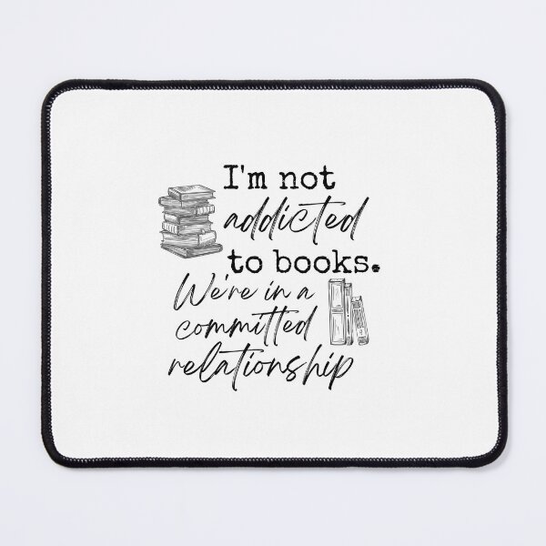 Item preview, I'm Not Addicted To Books We're In A Committed Relationship  designed and sold by LiToDesignCo.