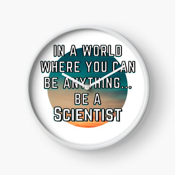 In A World Where You Can Be Anything... Be a Scientist | Motivation and Inspiration | Future Scientist Saying | Future Scientist Quote | Career Passion | Passionate Motivation Clock