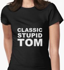 Classic stupid Tom! Women's Fitted T-Shirt