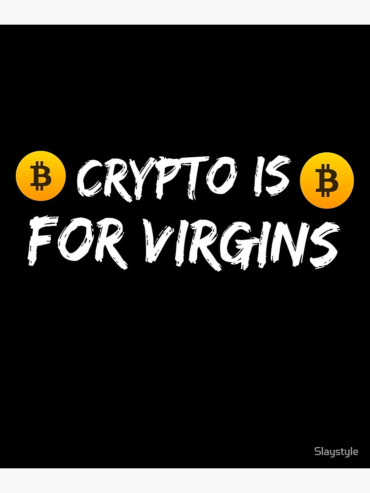 crypto is for virgin