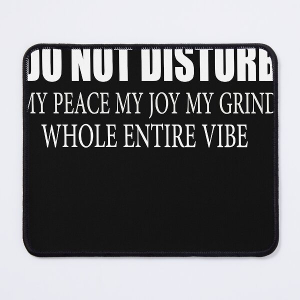 Item preview,  Do Not Disturb My Peace My Joy My Grind My Whole Entire Vibe designed and sold by designreb.