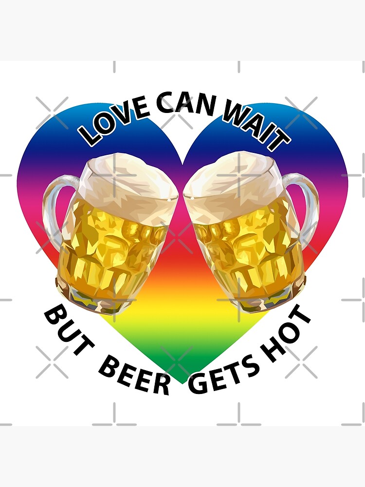 Joke Love Can Wait But Beer Gets Hot Black Text Poster By Sarahsophie3000 Redbubble 9697