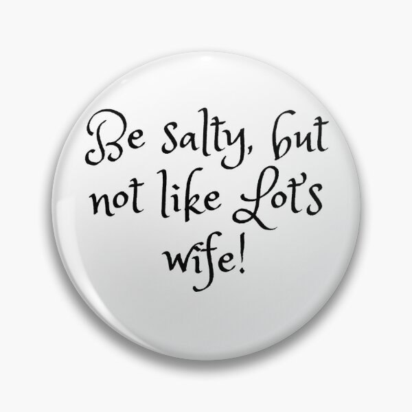 Item preview, Be salty, but not like Lot’s wife! designed and sold by SuziQPrayers427.