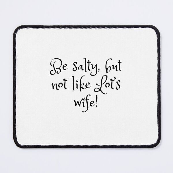 Item preview, Be salty, but not like Lot’s wife! designed and sold by SuziQPrayers427.