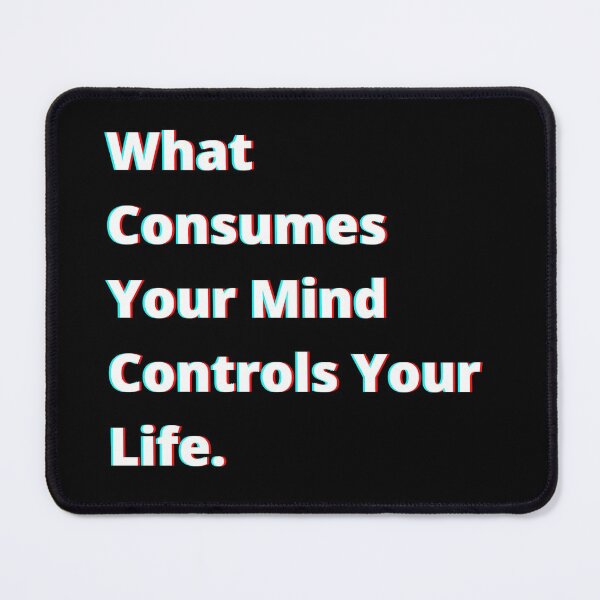 Item preview, What Consumes Your Mind Controls Your Life. designed and sold by PostiveText.