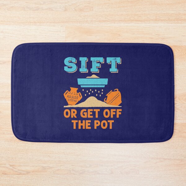 Item preview, Sift or Get Off the Pot Funny Archaeology designed and sold by jaygo.