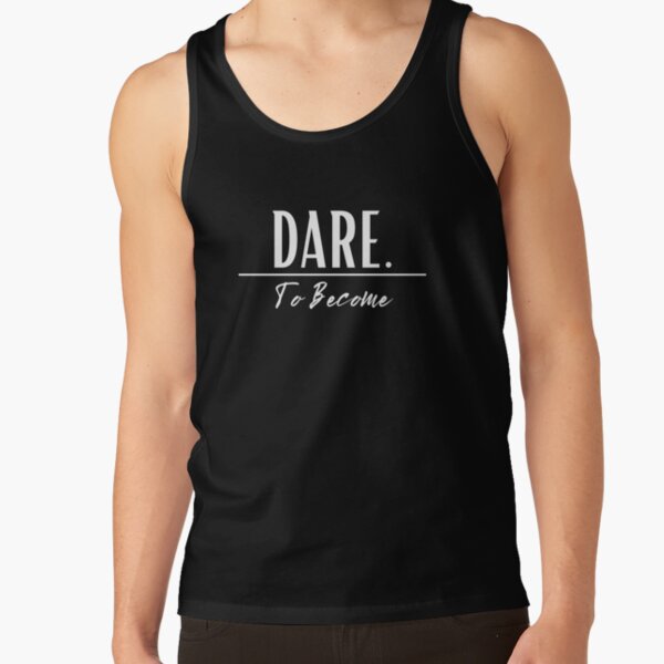 DARE. - TO BECOME Tank Top