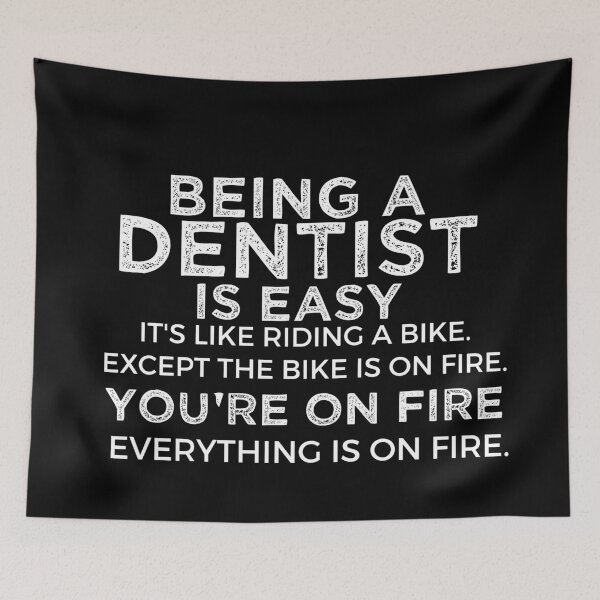 Item preview, Being A Dentist Is Easy It is Like Riding A Bike. Except the Bike is on Fire. You are On Fire. Everything is on Fire. designed and sold by TeesYouWant.
