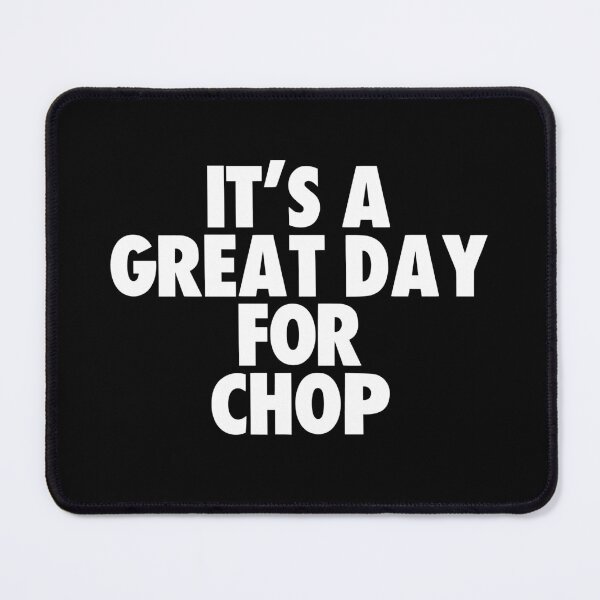 Item preview, It's a Great Day for Chop designed and sold by kindxinn.