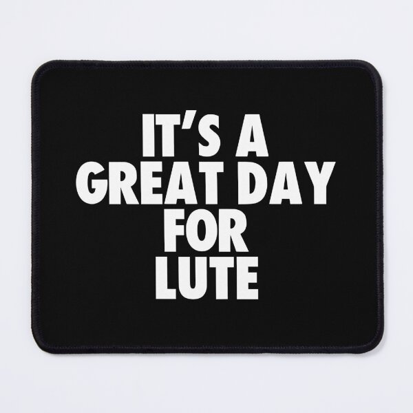 Item preview, It's a Great Day for Lute designed and sold by kindxinn.
