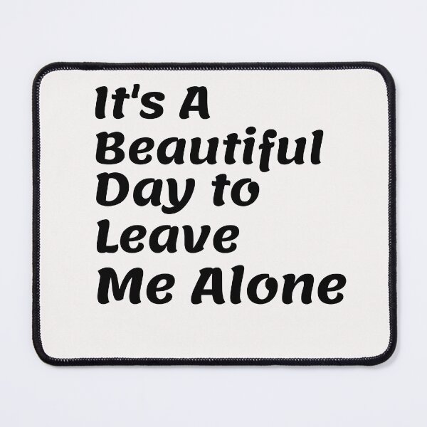 Item preview, Its A Beautiful Day to Leave Me Alone T Shirt designed and sold by Ayoublab.