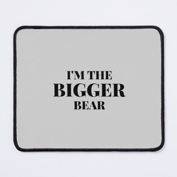Item preview, Im The Bigger Bear, inspired Beth designed and sold by Minimalist Quotes and Sayings.