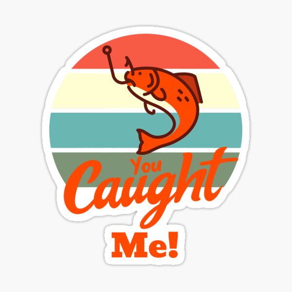 You Caught Me Fishing Sticker For Sale By Designedbysnip Redbubble