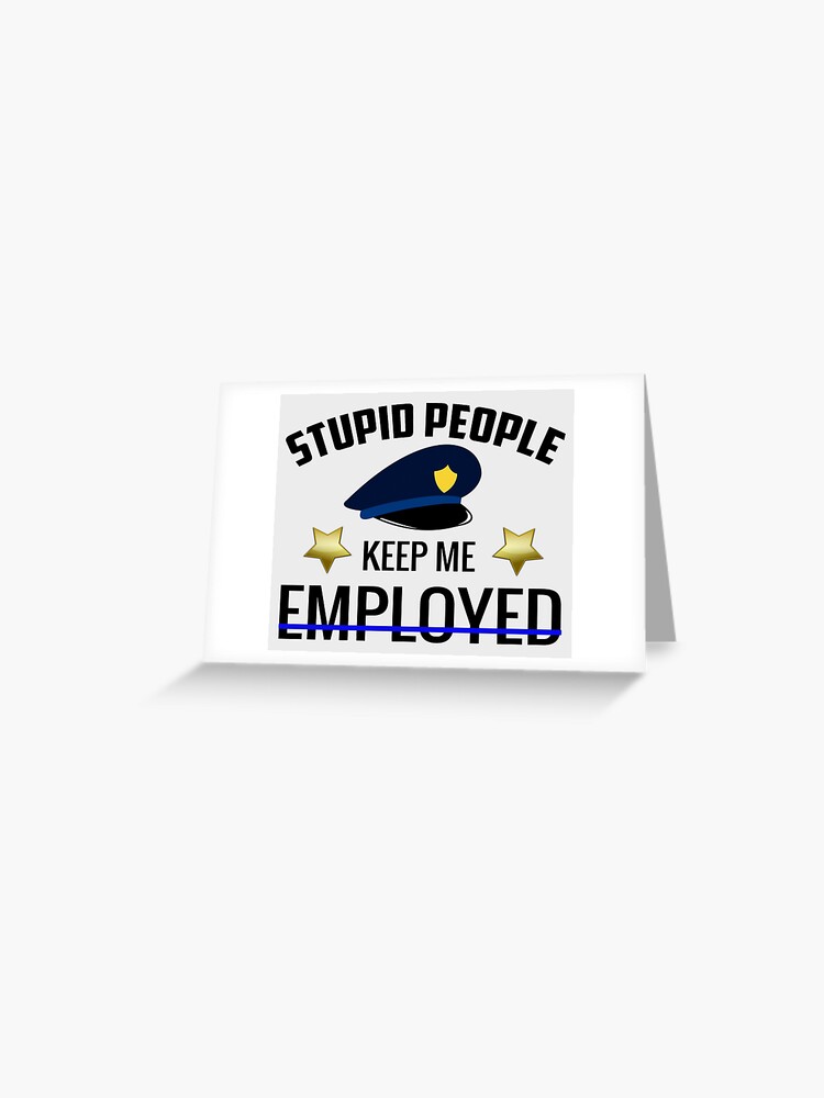  Stupid People Keep Me Employed - Funny Deputy Sheriff T-Shirt :  Clothing, Shoes & Jewelry