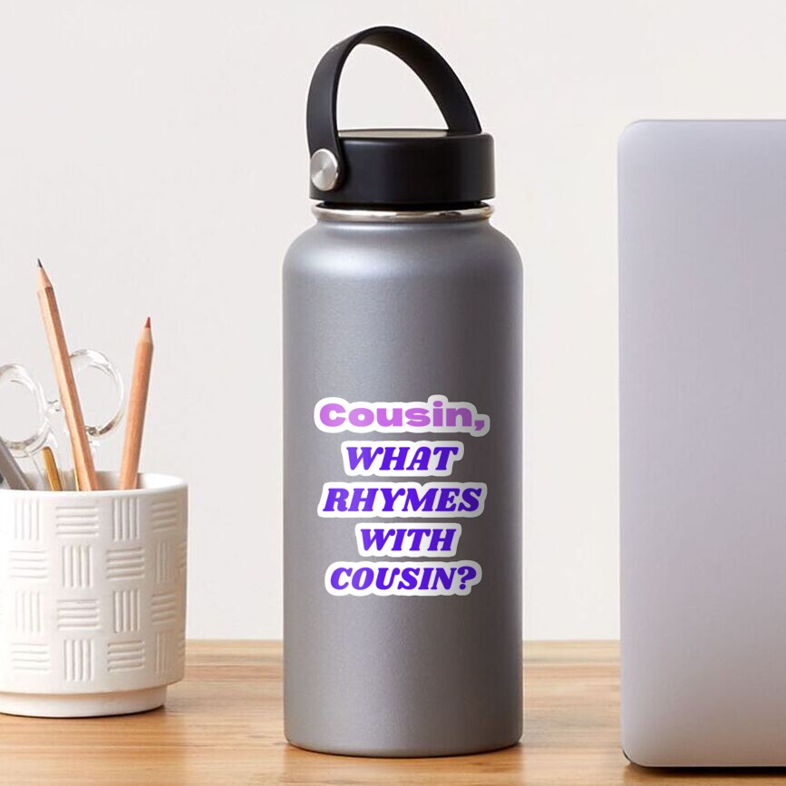 cousin-what-rhymes-with-cousin-sticker-by-sterlinhs2021-redbubble