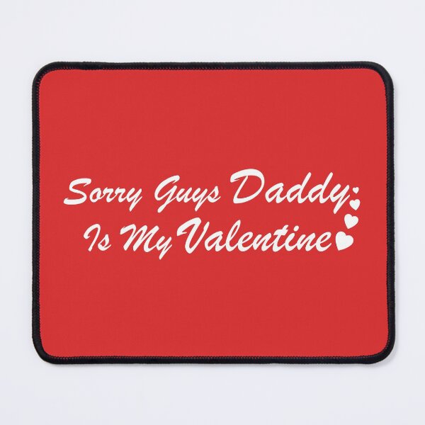 Item preview, Sorry Guys Daddy Is My Valentine designed and sold by NawalMagdy.