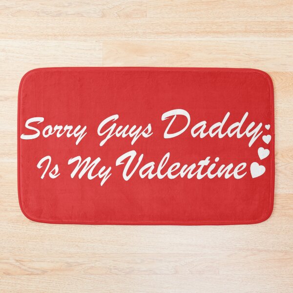 Item preview, Sorry Guys Daddy Is My Valentine designed and sold by NawalMagdy.