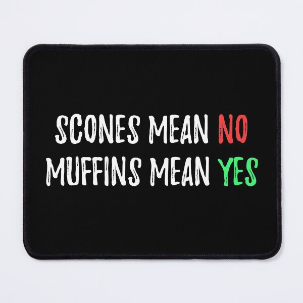 Item preview, Scones Mean No, Muffins Mean Yes designed and sold by yoshra.