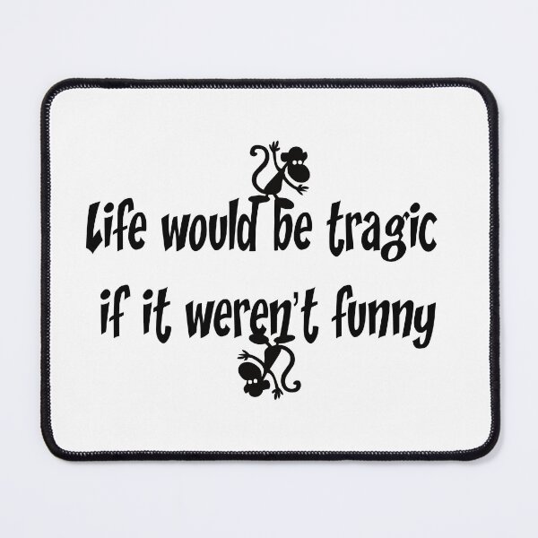 Item preview, Life would be tragic if it weren’t funny designed and sold by saidch23.