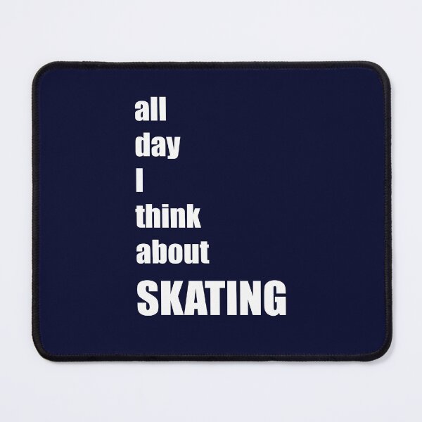 Item preview, All Day I Think About  Skating designed and sold by jaygo.