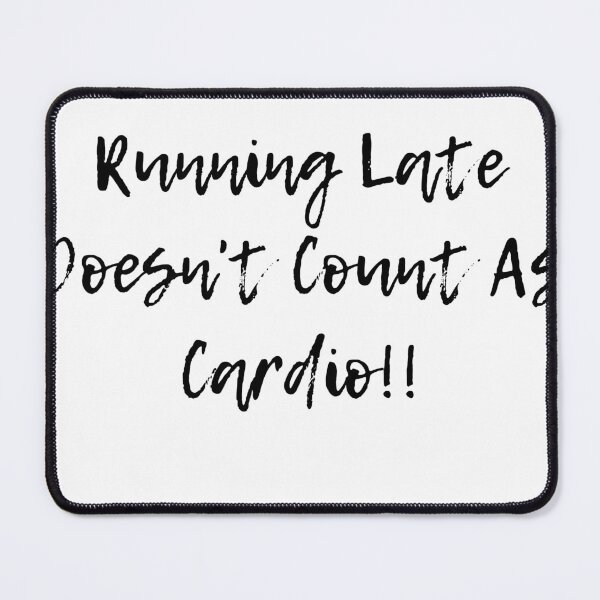 Item preview, Running Late Doesn't Count As Cardio designed and sold by Neil Elliott Designs.