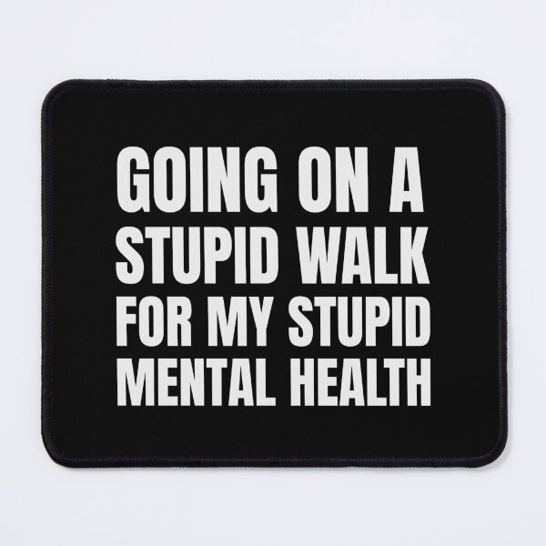 Item preview, Mental Health Walking Meme designed and sold by ShineEyePirate.