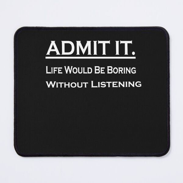 Item preview,  Admit It Life Would Be Boring Without Listening to Music designed and sold by momshow.