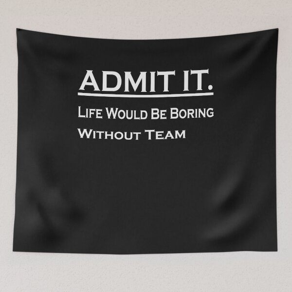 Item preview,  Admit It Life Would Be Boring Without Team Sports designed and sold by momshow.