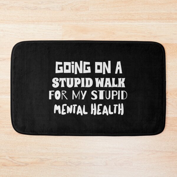 Item preview, Going on a stupid walk Mental Health quote designed and sold by ShineEyePirate.