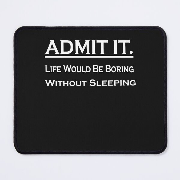 Item preview,  Admit It Life Would Be Boring Without Sleeping designed and sold by momshow.