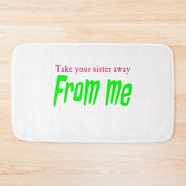 Item preview, Take your sister away from me designed and sold by Worldwide4shop.