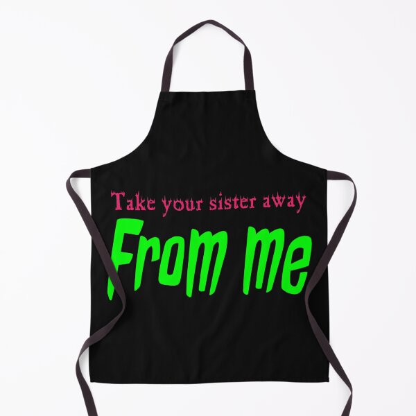 Item preview, Take your sister away from me designed and sold by Worldwide4shop.