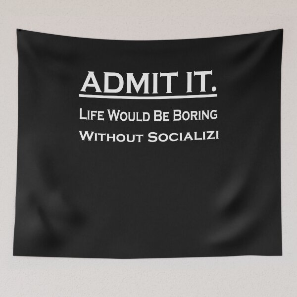 Item preview,  Admit It Life Would Be Boring Without Socializing designed and sold by momshow.