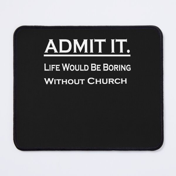 Item preview,  Admit It Life Would Be Boring Without Church Activities designed and sold by momshow.