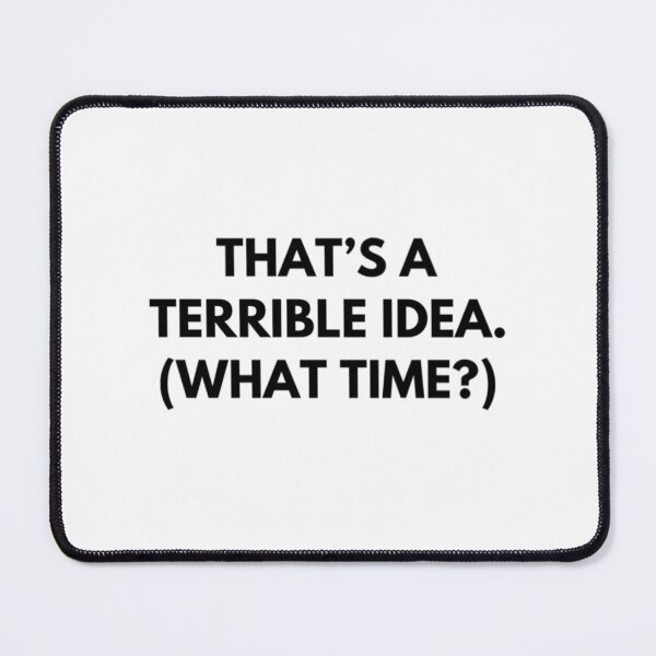 Item preview, That's a Terrible Idea designed and sold by RiseandShineTee.