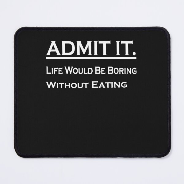 Item preview,  Admit It Life Would Be Boring Without Eating Out designed and sold by momshow.