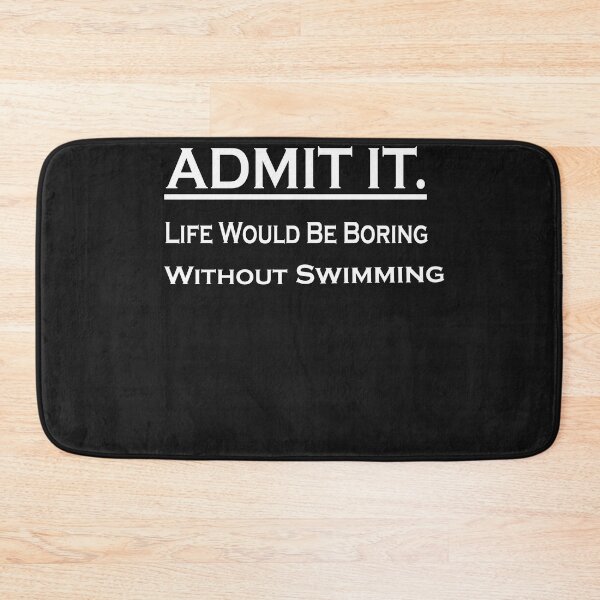 Item preview,  Admit It Life Would Be Boring Without Swimming designed and sold by momshow.