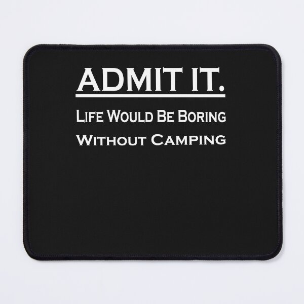 Item preview, Admit It Life Would Be Boring Without Camping designed and sold by momshow.