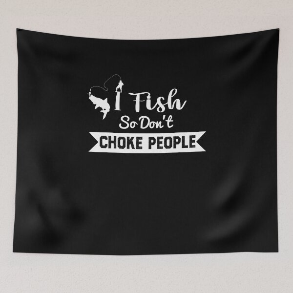 Item preview, I Fish So Don't Choke People designed and sold by KHABIRITI.