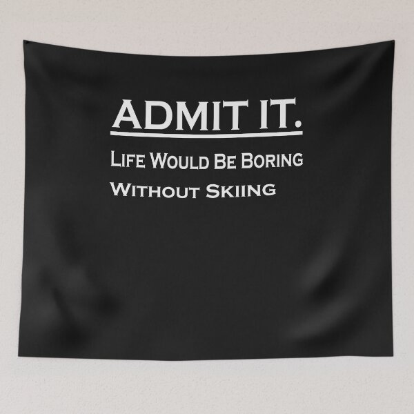 Item preview,  Admit It Life Would Be Boring Without Skiing designed and sold by momshow.