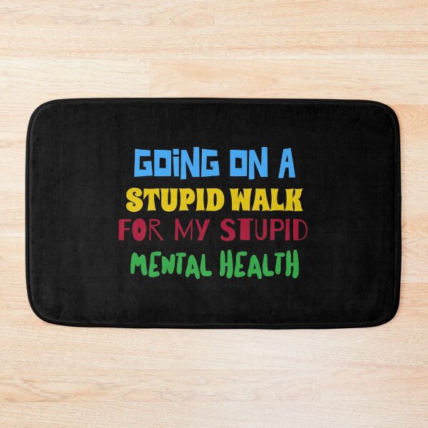 Item preview, Going on a stupid walk for my stupid mental health designed and sold by ShineEyePirate.