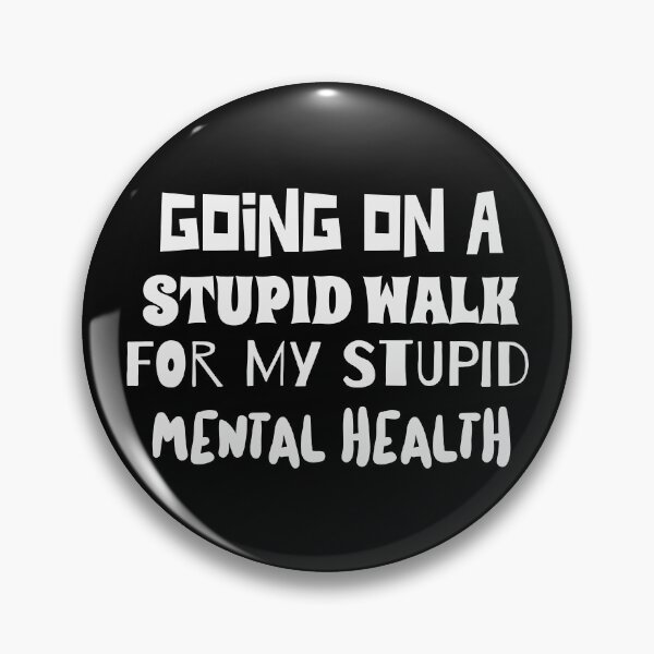Item preview, Going on a stupid walk Mental Health quote designed and sold by ShineEyePirate.