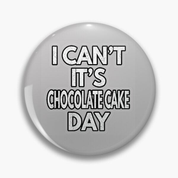 Item preview, I Can't It's Chocolate Cake Day designed and sold by Shope2shope.