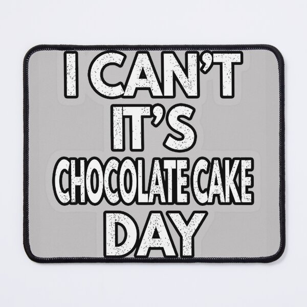 Item preview, I Can't It's Chocolate Cake Day designed and sold by Shope2shope.
