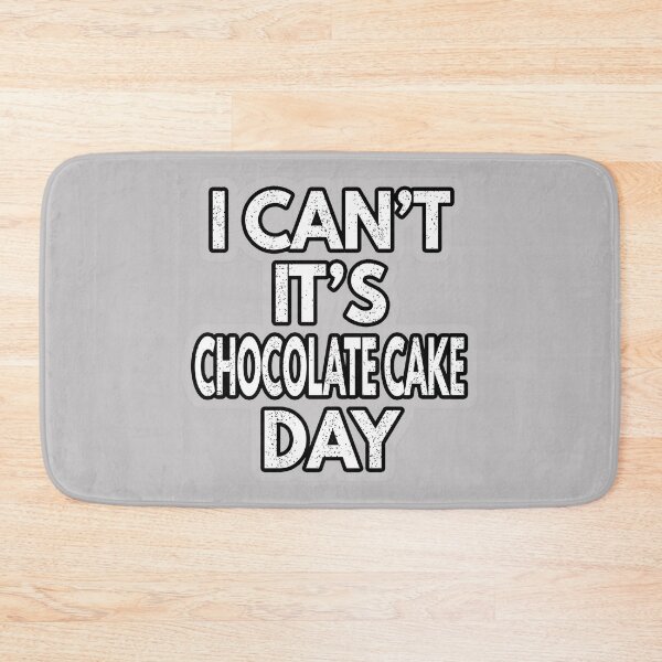 Item preview, I Can't It's Chocolate Cake Day designed and sold by Shope2shope.