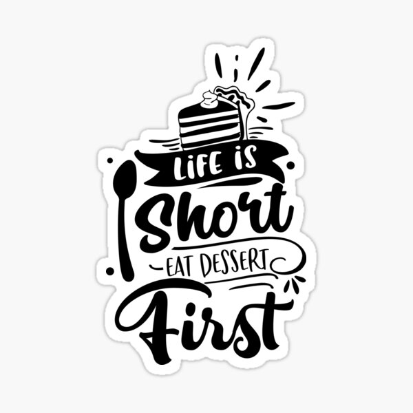 Life Is Short Eat Dessert First Dessert Lovers Sticker For Sale By Simplife Art Redbubble 3621